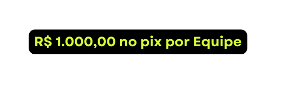 R 1 000 00 no pix por Equipe